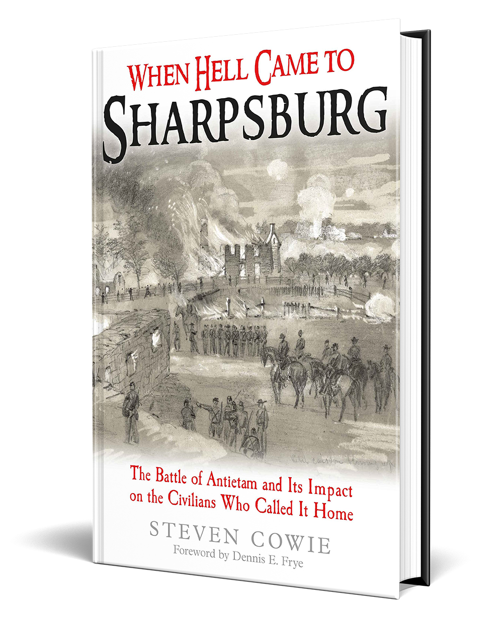 When Hell Came to Sharpsburg The Battle of Antietam and Its Impact on