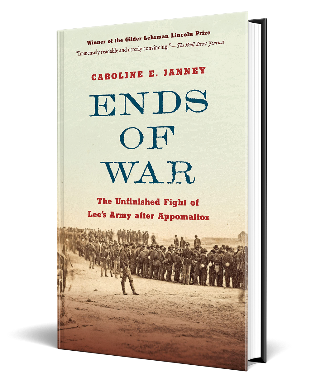 Ends Of War The Unfinished Fight Of Lee s Army After Appomattox 