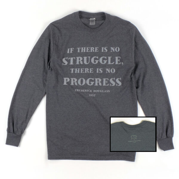 Dark gray long-sleeved tee shirt with light gray print "If there is no struggle, there is no progress - Frederick Douglass 1857"