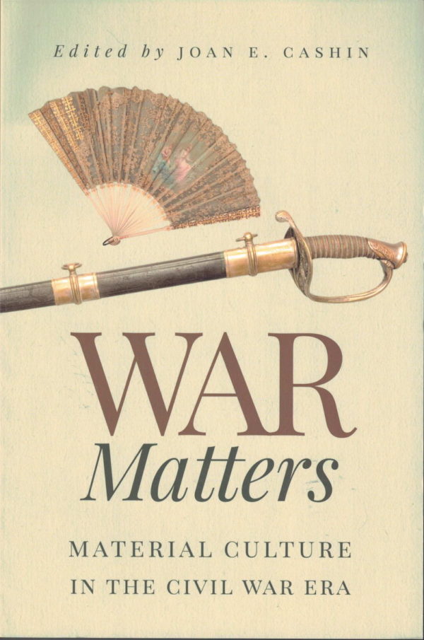 front cover of - war matters - edited by joan cashin - an examination of material culture in the american civil war
