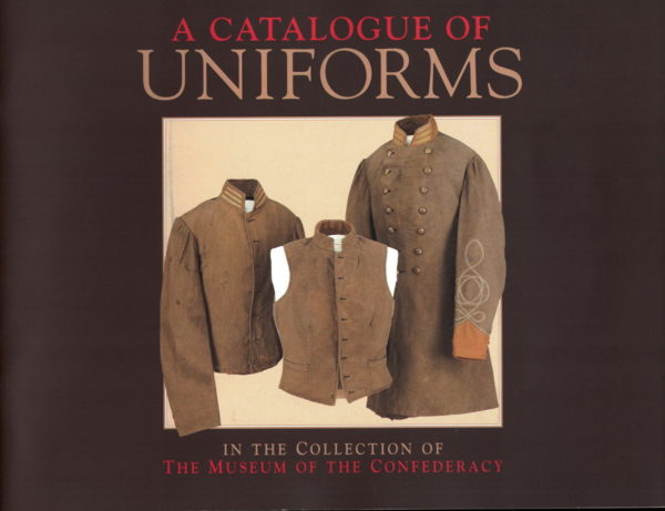 front cover of - a catalogue of uniforms in the collection of the museum of the confederacy - published in 2000