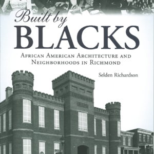 Built by Blacks: African American Architecture and Neighborhoods in Richmond