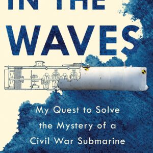 The cover of Rachel Lance's book In the Waves: My Quest to Solve the Mystery of a Civil War Submarine. There is a blue watercolor texture that the title is blending into. There is a illustration of a submarine that looks like it's falling apart exposing a illustration of a submarine with for men operating the submarine.