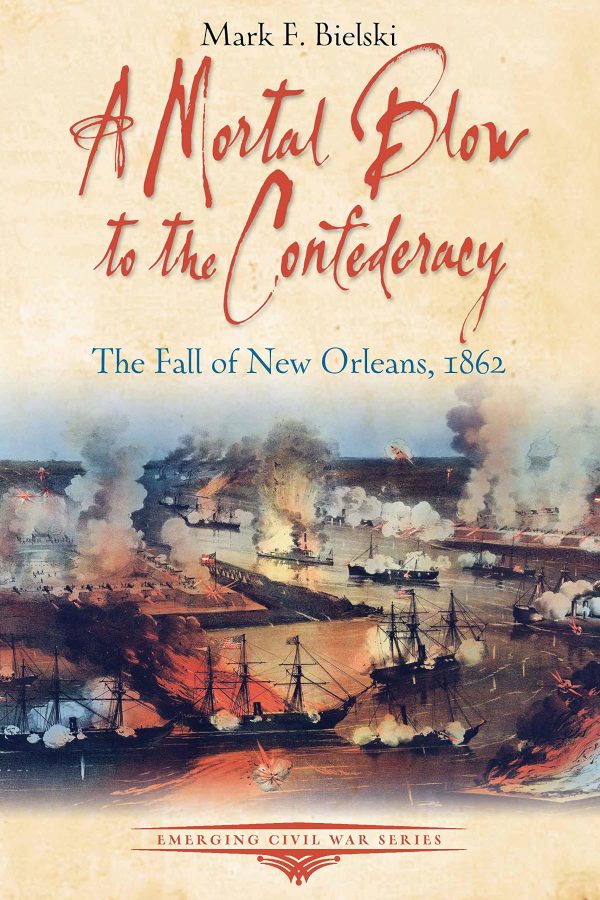 book cover - A Mortal Blow To The Confederacy The Fall Of New Orleans 1862