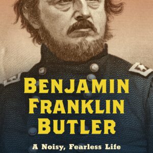 cover of Benjamin Franklin Butler A Noisy Fearless Life