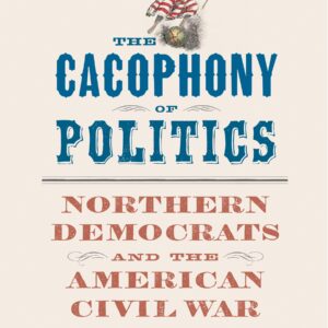 cover of A Cacophony Of Politics by J Matthew Gallman
