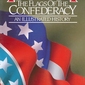 The Flags of the Confederacy: An Illustrated History