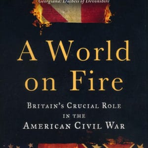 A World on Fire: Britain's Crucial Role in the American Civil War